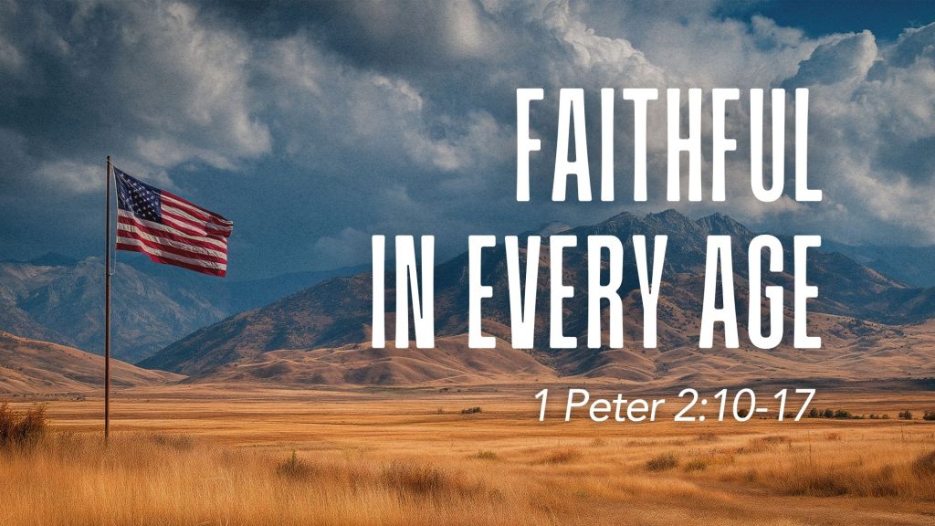 Faithful in Every Age – 1 Peter 2:10-17