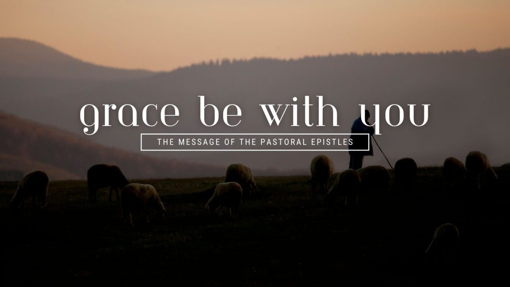 Grace Be With You – The Message of the Pastoral Epistles