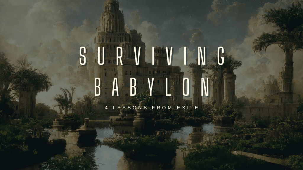 Surviving Babylon: Lessons from Exile – Daniel 9:3-19
