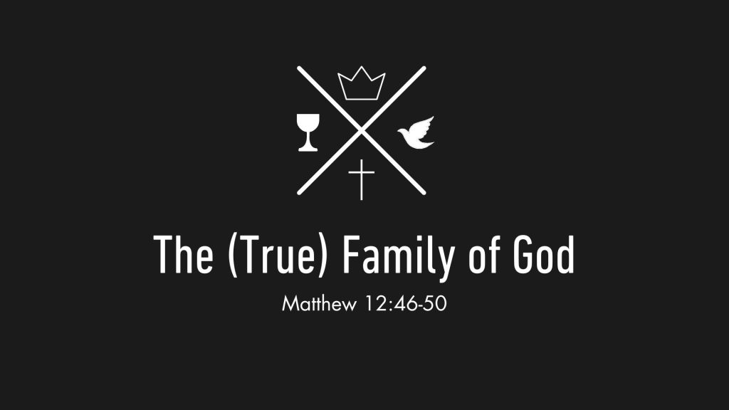 The (True) Family of God – Matthew 12:46-50