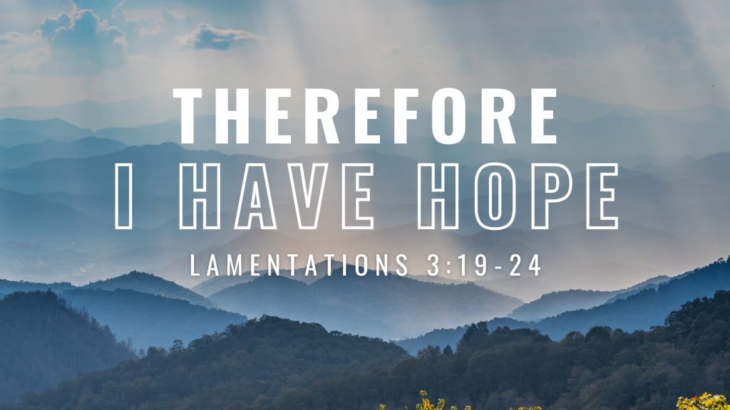 Therefore, I Have Hope – Lamentations 3:16-24