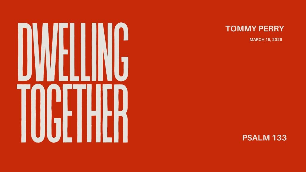 Dwelling Together – Psalm 133