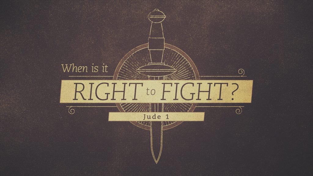 When Is It Right to Fight? – Jude 1